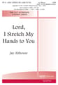 Lord, I Stretch My Hands to You SATB choral sheet music cover